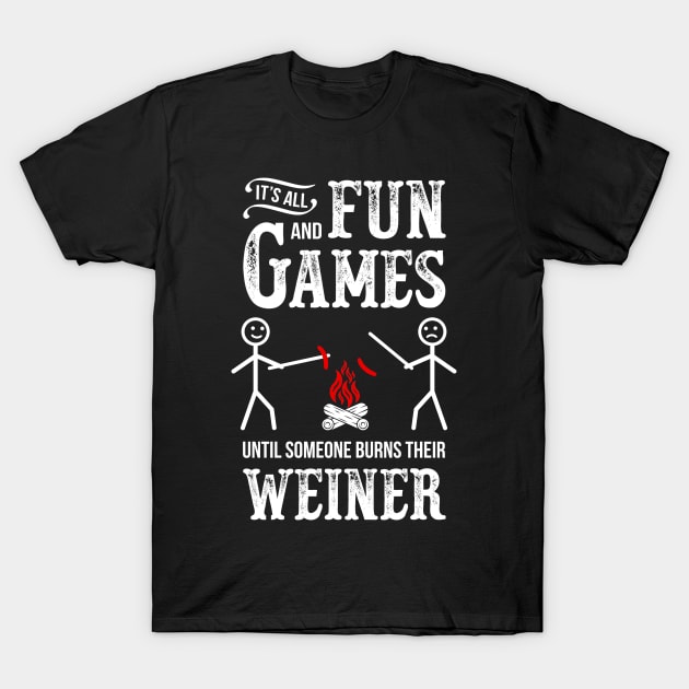 Its All Fun And Games Until Someone Burns Their Weiner T-Shirt by TMSTORE